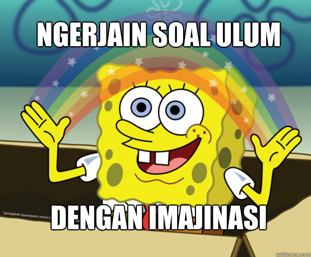 ngerjain soal ulum




dengan imajinasi  Spongebob Imagination