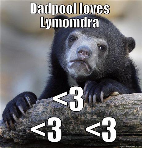 DADPOOL LOVES LYMOMDRA <3   <3    <3 Confession Bear