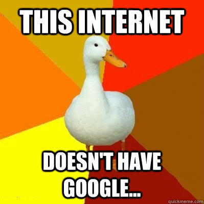 This Internet Doesn't Have Google...  Tech Impaired Duck