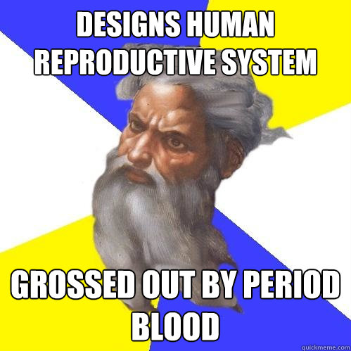 designs human reproductive system grossed out by period blood  Advice God