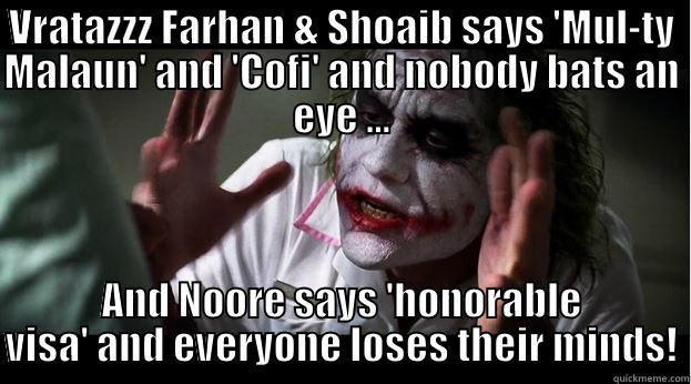 VRATAZZZ FARHAN & SHOAIB SAYS 'MUL-TY MALAUN' AND 'COFI' AND NOBODY BATS AN EYE ... AND NOORE SAYS 'HONORABLE VISA' AND EVERYONE LOSES THEIR MINDS! Joker Mind Loss