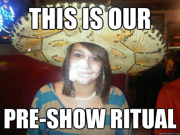 This is our  pre-show ritual - This is our  pre-show ritual  Misc