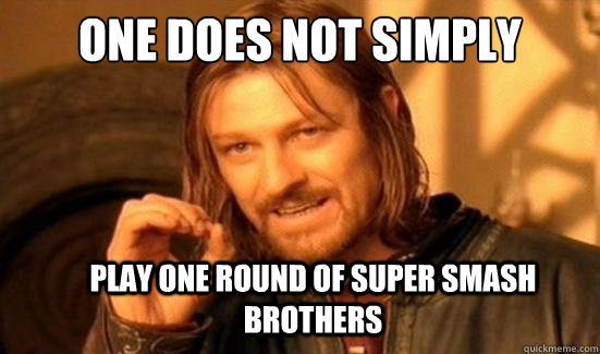 One Does Not Simply Play one round of super smash brothers   Boromir