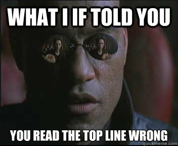 What i if told you you read the top line wrong  Morpheus SC