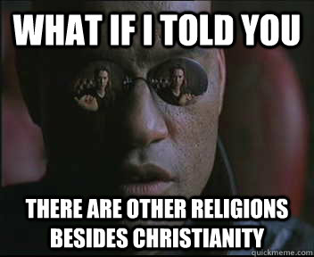 What if I told you there are other religions besides christianity  Morpheus SC