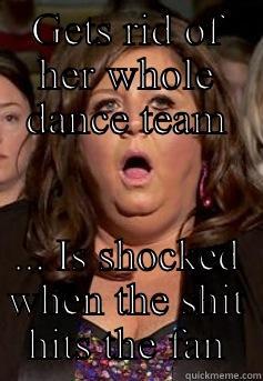 GETS RID OF HER WHOLE DANCE TEAM ... IS SHOCKED WHEN THE SHIT HITS THE FAN Misc