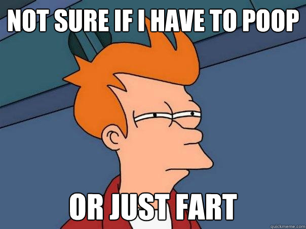 Not sure if I have to poop or just fart  Futurama Fry