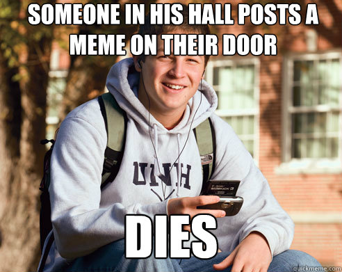 someone in his hall posts a meme on their door dies  College Freshman