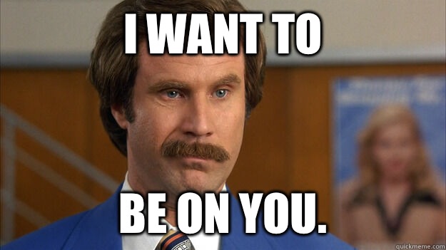 I Want To Be On You Misc Quickmeme