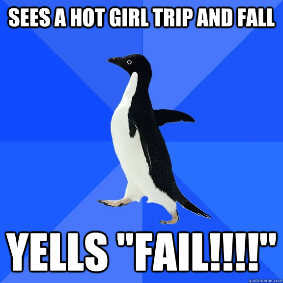 Sees a hot girl trip and fall yells 