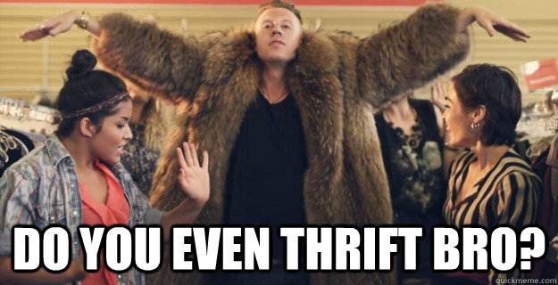 DO YOU EVEN THRIFT BRO? - DO YOU EVEN THRIFT BRO?  Trift