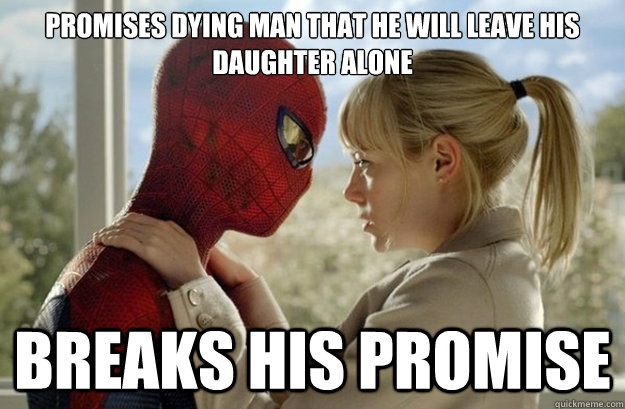 Promises dying man that he will leave his daughter alone Breaks his promise - Promises dying man that he will leave his daughter alone Breaks his promise  Scumbag Spiderman