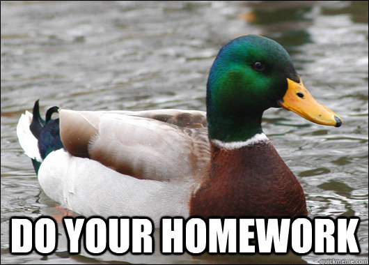  DO YOUR HOMEWORK  Actual Advice Mallard