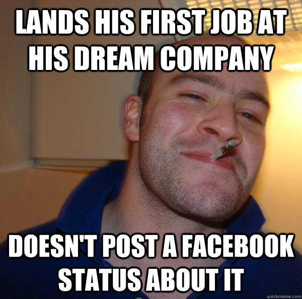 lands his first job at his dream company doesn't post a facebook status about it - lands his first job at his dream company doesn't post a facebook status about it  Misc