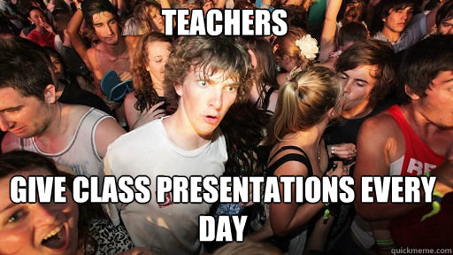 teachers give class presentations every day  Sudden Clarity Clarence