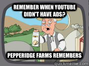 Remember when YouTube didn't have ads? Pepperidge Farms Remembers - Remember when YouTube didn't have ads? Pepperidge Farms Remembers  Pepperidge farms