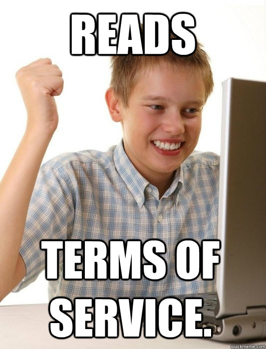 Reads Terms of service.  First Day on the Internet Kid