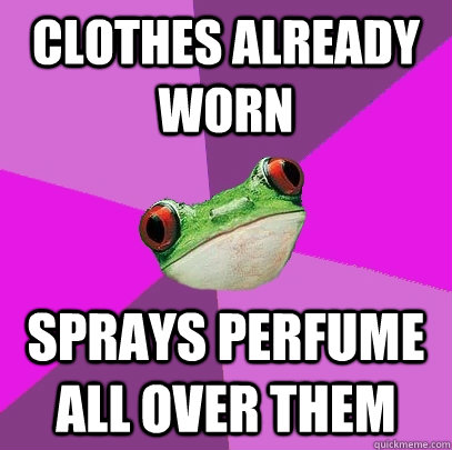 clothes already worn sprays perfume all over them - clothes already worn sprays perfume all over them  Foul Bachelorette Frog