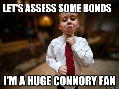 let's assess some bonds I'm a huge Connory fan - let's assess some bonds I'm a huge Connory fan  Financial Advisor Kid