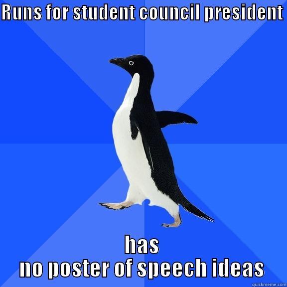 RUNS FOR STUDENT COUNCIL PRESIDENT  HAS NO POSTER OF SPEECH IDEAS Socially Awkward Penguin