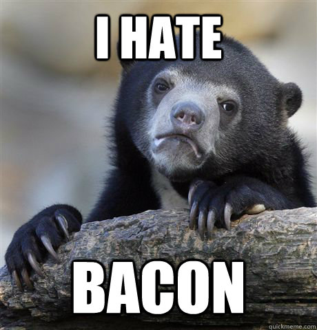i hate bacon  Confession Bear