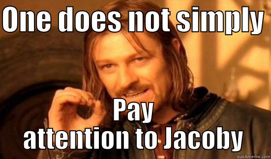 ONE DOES NOT SIMPLY  PAY ATTENTION TO JACOBY Boromir
