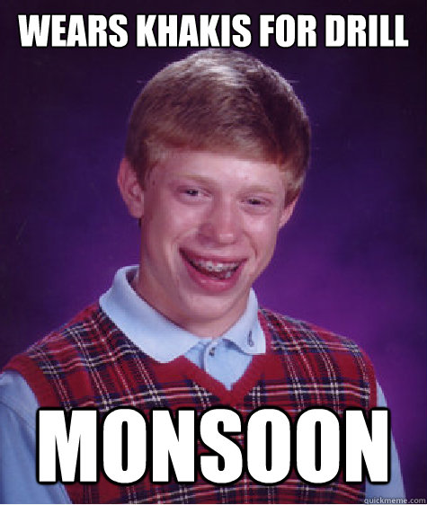 Wears khakis for drill MONSOON  Bad Luck Brian