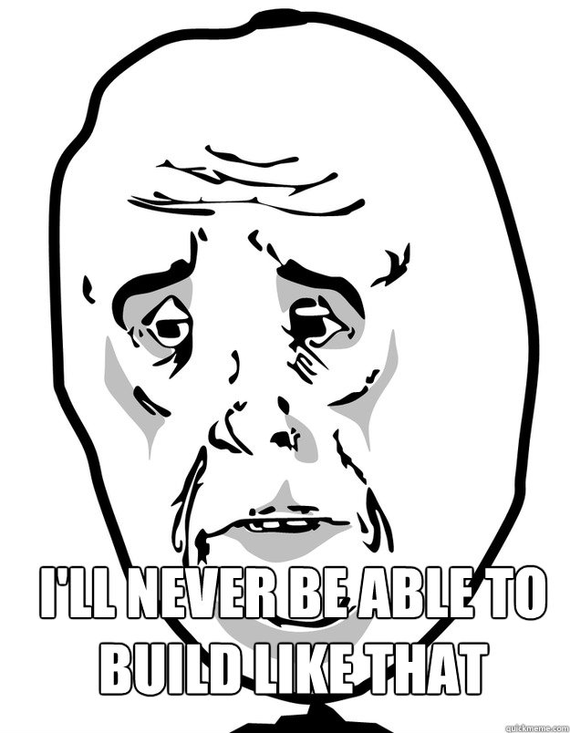 i'll never be able to build like that - i'll never be able to build like that  Okay