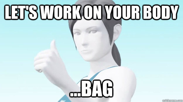 Let's work on your body ...bag - Let's work on your body ...bag  Wii Fit Trainer