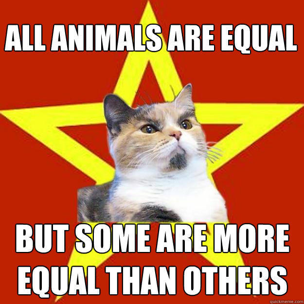 All animals are equal but some are more equal than others  Lenin Cat