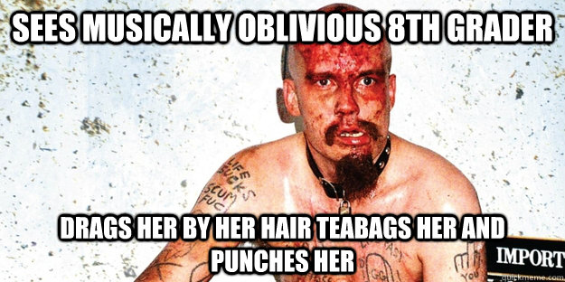 Sees musically oblivious 8th grader drags her by her hair teabags her and punches her  