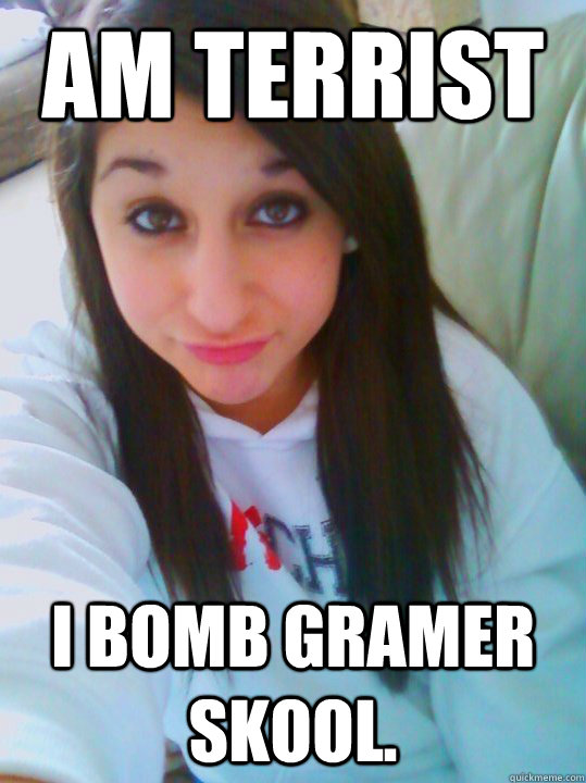 am Terrist i bomb gramer skool. - am Terrist i bomb gramer skool.  Troll