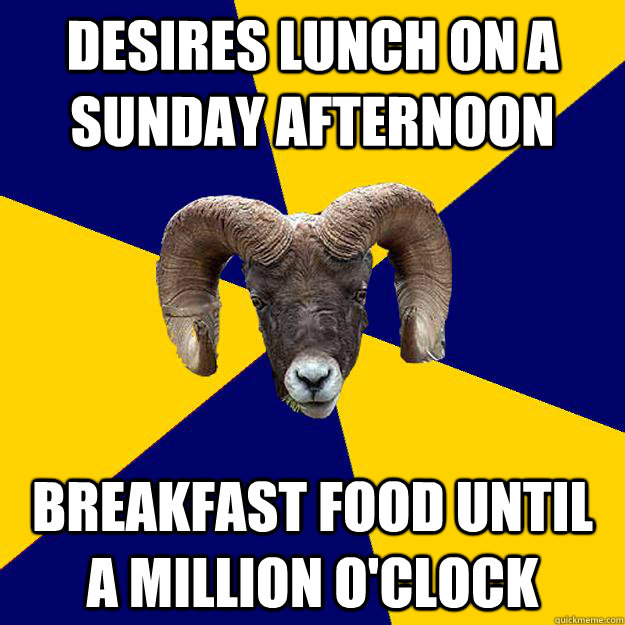 desires lunch on a sunday afternoon breakfast food until a million o'clock  Suffolk Kid Ram
