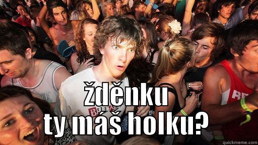  ŽDĚNKU TY MÁŠ HOLKU? Sudden Clarity Clarence