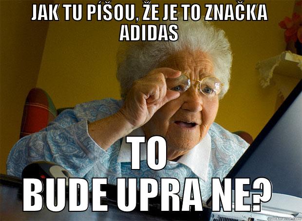 JAK TU PÍŠOU, ŽE JE TO ZNAČKA ADIDAS TO BUDE UPRA NE? Grandma finds the Internet
