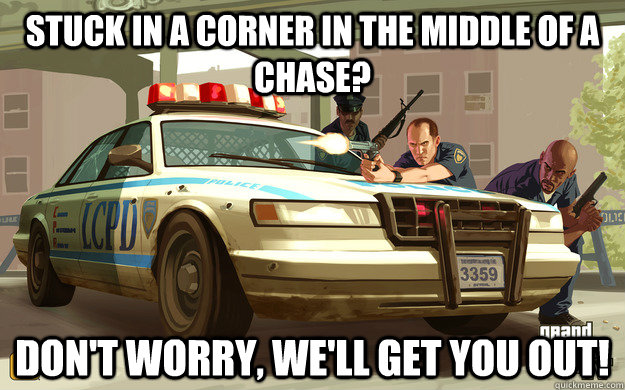 Stuck in a corner in the middle of a chase? Don't worry, we'll get you out!  GTA Cop