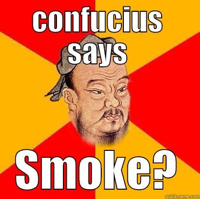 CONFUCIUS SAYS SMOKE? Confucius says
