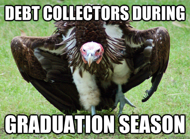 Debt Collectors During Graduation Season  Debt Collector Vulture