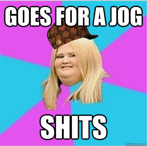Goes For a jog Shits  scumbag fat girl