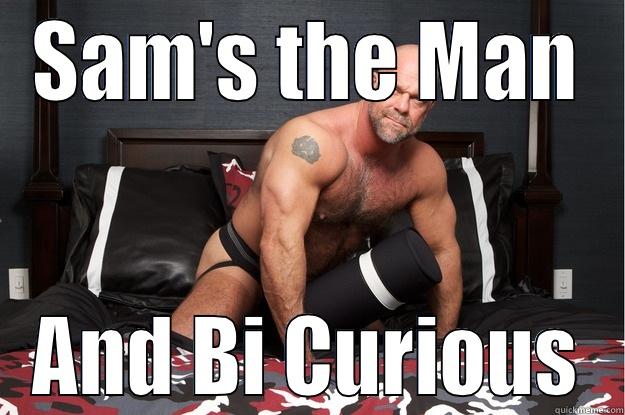 SAM'S THE MAN AND BI CURIOUS Gorilla Man