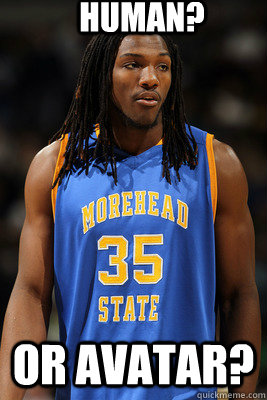 human? or avatar? - human? or avatar?  Kenneth Faried the Manimal