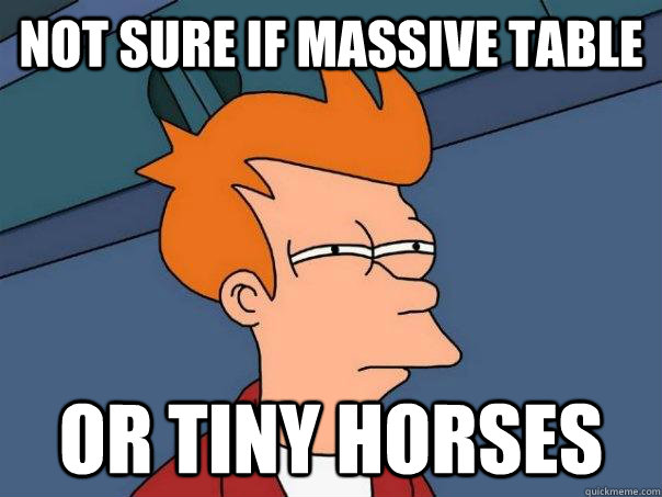 Not sure if massive table Or tiny horses - Not sure if massive table Or tiny horses  Futurama Fry