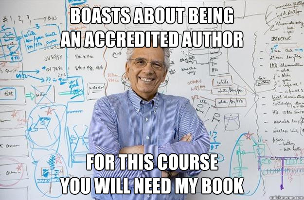 boasts about being
an accredited author  for this course 
you will need my book - boasts about being
an accredited author  for this course 
you will need my book  Engineering Professor