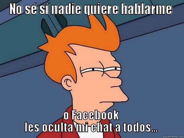 NO SÉ SÍ NADIE QUIERE HABLARME O FACEBOOK LES OCULTA MI CHAT A TODOS... Futurama Fry