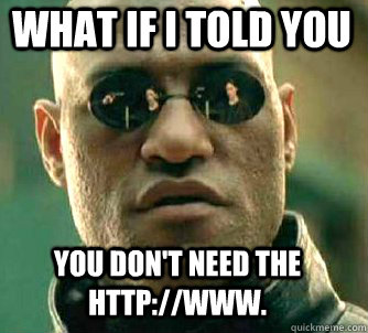 what if i told you You don't need the Http://www.  Matrix Morpheus