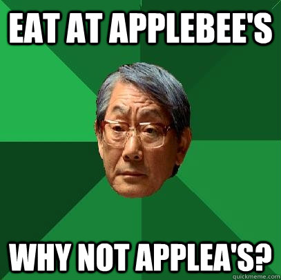 Eat at applebee's why not applea's? - Eat at applebee's why not applea's?  High Expectations Asian Father
