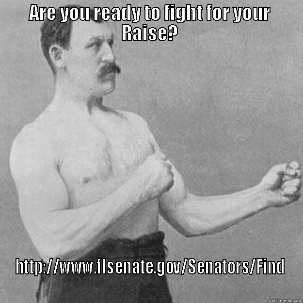 ARE YOU READY TO FIGHT FOR YOUR RAISE? HTTP://WWW.FLSENATE.GOV/SENATORS/FIND overly manly man
