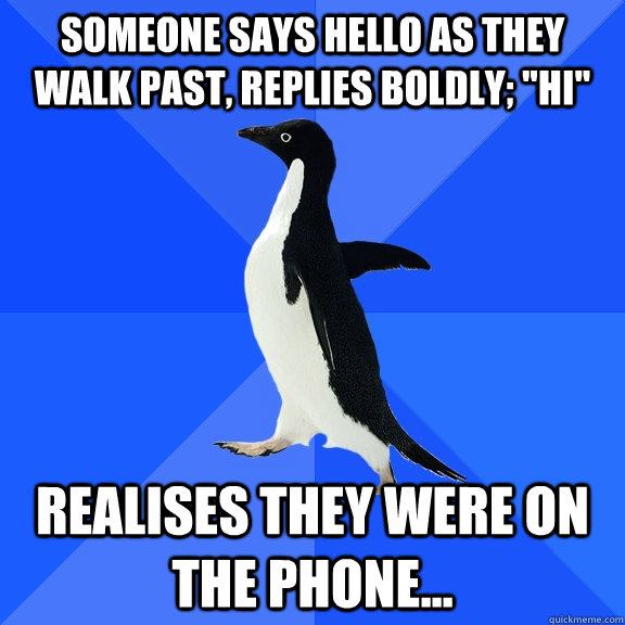 someone says hello as they walk past, replies boldly; 