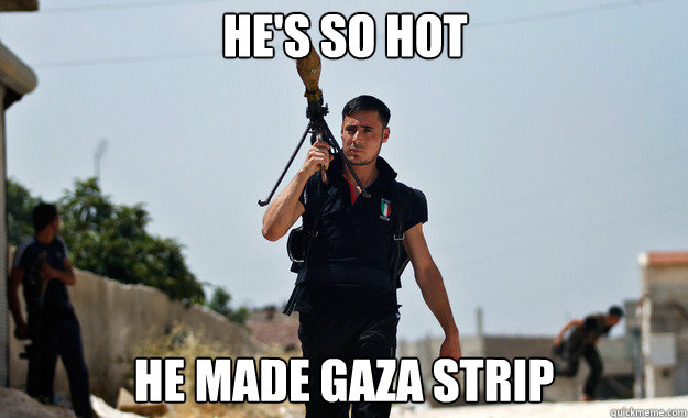 He's so hot He made Gaza Strip  - He's so hot He made Gaza Strip   Ridiculously Photogenic Syrian Soldier