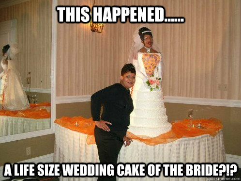 This happened...... A life size wedding cake of the bride?!? - This happened...... A life size wedding cake of the bride?!?  Bride Cake